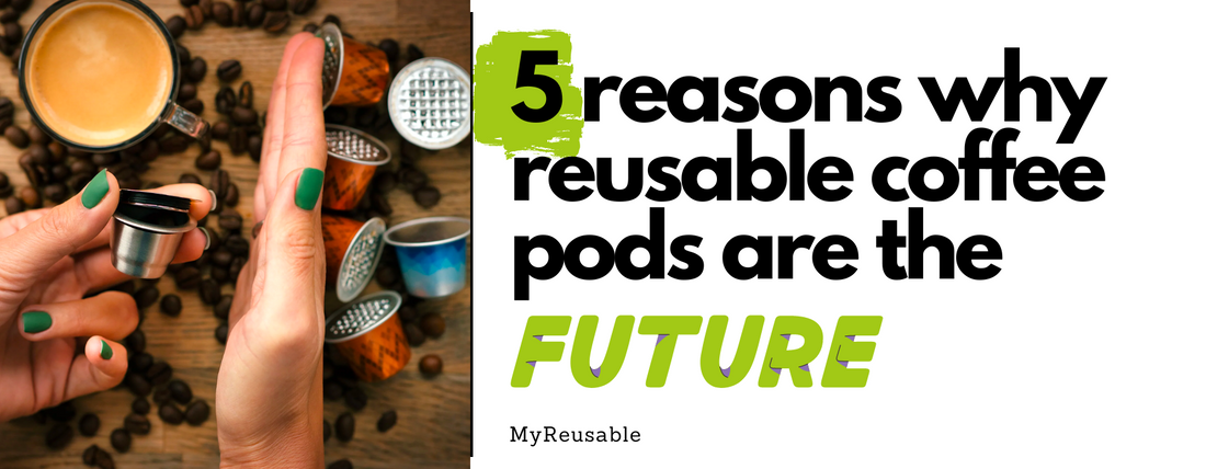 5 reasons why reusable coffee pods are the future